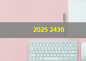 2025 2430